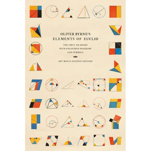 Oliver Byrne's Elements of Euclid: The First Six Books with Coloured Diagrams and Symbols - Hardcover