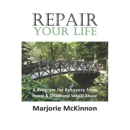 Repair Your Life: A Program for Recovery from Incest & Childhood Sexual Abuse - Paperback