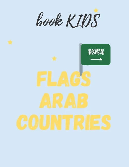 flags Arab countries: for kids age 8 - 12 book for kids flags arabe countries in addition to ( capitals & population ) - Paperback