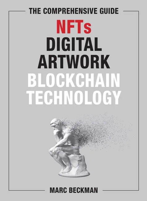 The Comprehensive Guide to Nfts, Digital Artwork, and Blockchain Technology - Hardcover