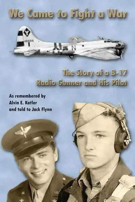 WE Came to Fight a War: The Story of a B-17 Radio Gunner and his Pilot - Paperback