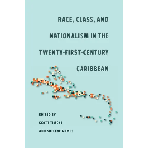 Race, Class, and Nationalism in the Twenty-First-Century Caribbean - Paperback