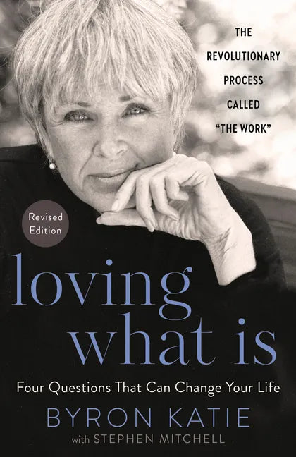 Loving What Is, Revised Edition: Four Questions That Can Change Your Life; The Revolutionary Process Called the Work - Paperback