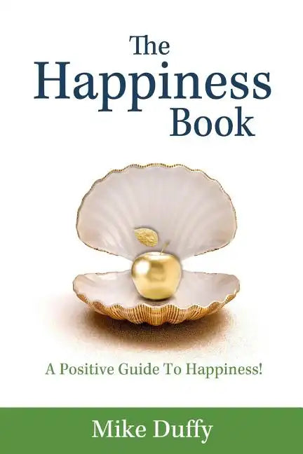 The Happiness Book: A Positive Guide To Happiness! - Paperback