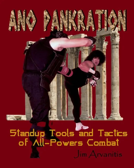Ano Pankration: Standup Tools and Tactics of All-Powers Combat - Paperback