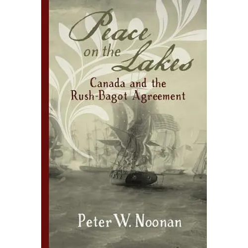 Peace on the Lakes: Canada and the Rush-Bagot Agreement - Paperback