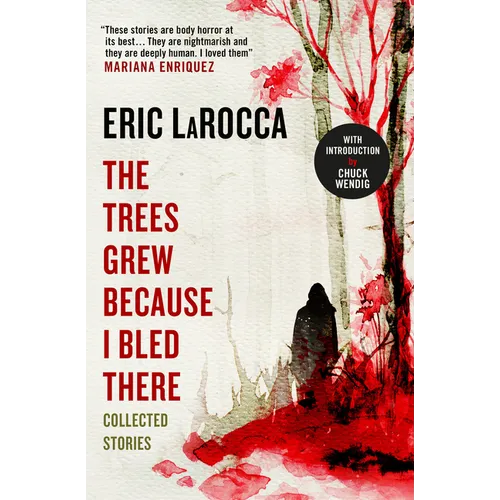 The Trees Grew Because I Bled There: Collected Stories - Hardcover