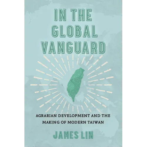 In the Global Vanguard: Agrarian Development and the Making of Modern Taiwan Volume 21 - Paperback