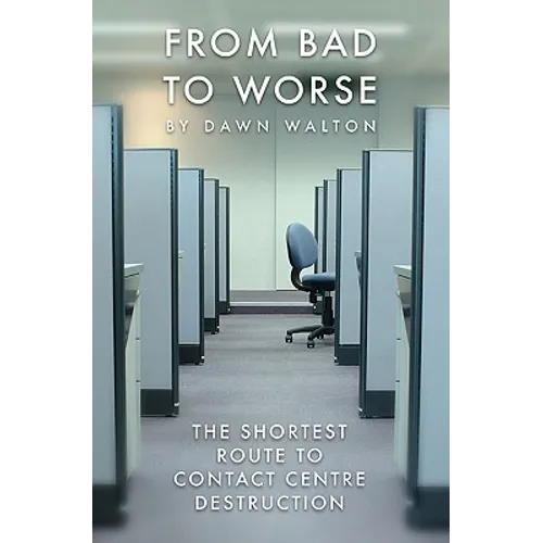 From Bad to Worse: The shortest route to contact centre destruction - Paperback
