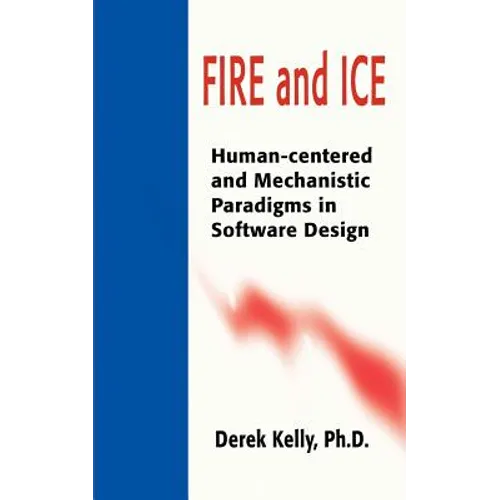 Fire and Ice: Human-Centered and Mechanistic Paradigms in Software Design - Paperback