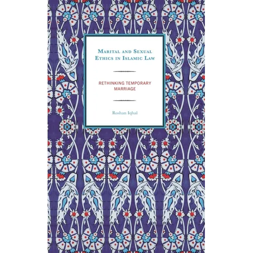 Marital and Sexual Ethics in Islamic Law: Rethinking Temporary Marriage - Hardcover