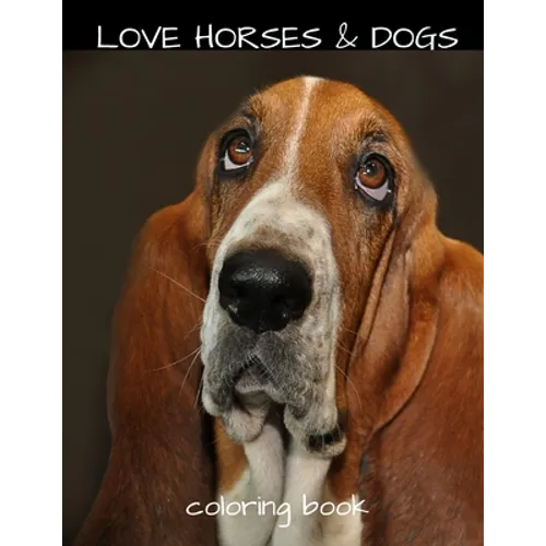 Love Horses & Dogs Coloring Book: Love Horses & Dogs Coloring Book: XL 8.5x11 Inch Adults Children And Teens Love Horses and Dogs Coloring Book For Re