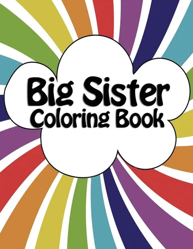Big Sister Coloring Book: New Baby Rainbow Color Book for Big Sisters with a New Sibling! - Paperback