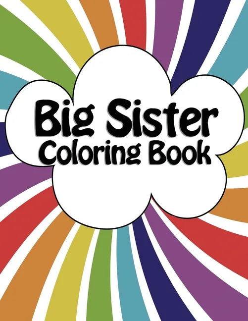 Big Sister Coloring Book: New Baby Rainbow Color Book for Big Sisters with a New Sibling! - Paperback