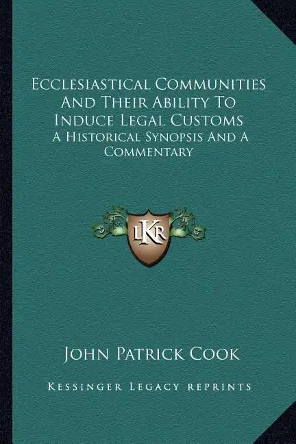 Ecclesiastical Communities and Their Ability to Induce Legal Customs: A Historical Synopsis and a Commentary - Paperback
