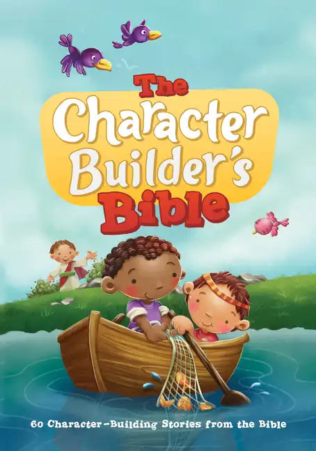 The Character Builder's Bible: 60 Character-Building Stories from the Bible - Hardcover