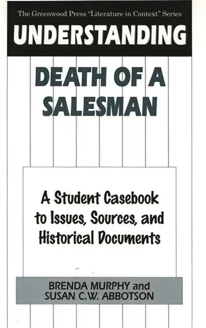 Understanding Death of a Salesman: A Student Casebook to Issues, Sources, and Historical Documents - Hardcover