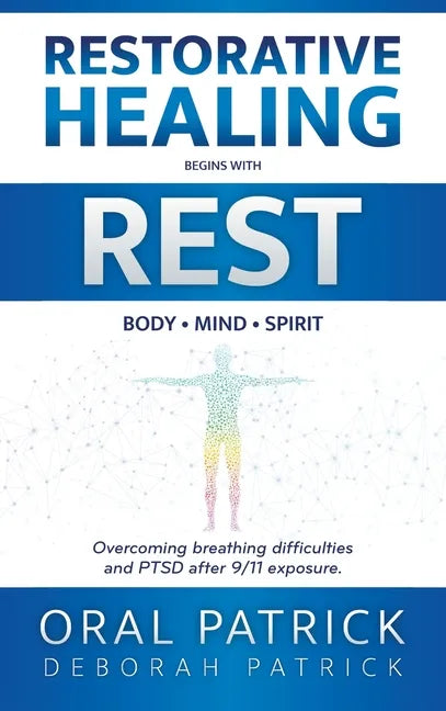 Restorative Healing Begins with Rest: Overcoming Breathing Difficulties and Ptsd After 9/11 Exposure - Hardcover