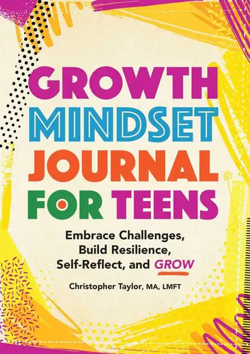 Growth Mindset Journal for Teens: Embrace Challenges, Build Resilience, Self-Reflect, and Grow - Paperback