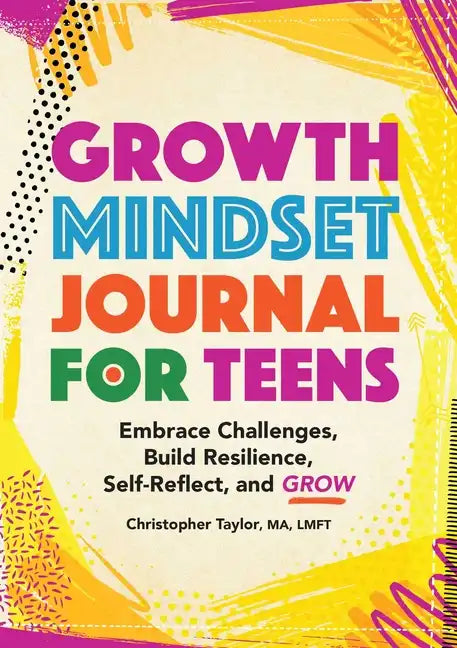 Growth Mindset Journal for Teens: Embrace Challenges, Build Resilience, Self-Reflect, and Grow - Paperback