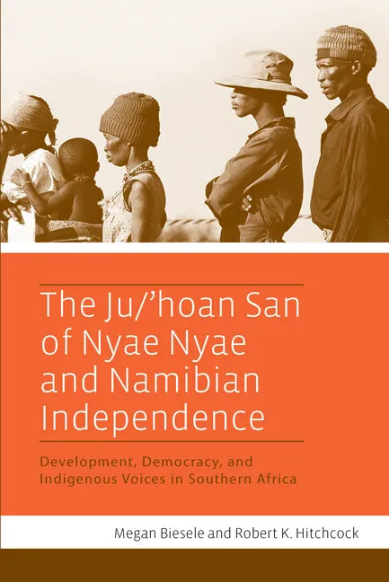 The Ju/'Hoan San of Nyae Nyae and Namibian Independence: Development, Democracy, and Indigenous Voices in Southern Africa - Paperback