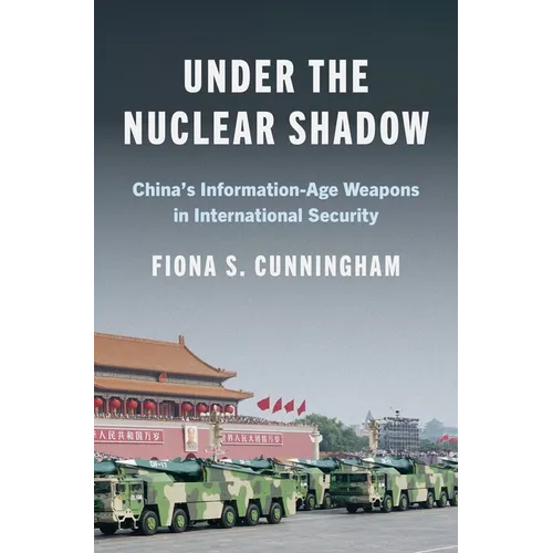 Under the Nuclear Shadow: China's Information-Age Weapons in International Security - Paperback