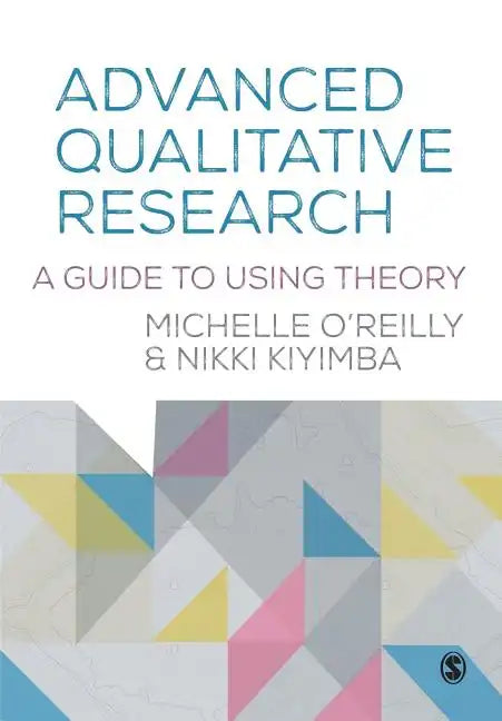 Advanced Qualitative Research: A Guide to Using Theory - Paperback