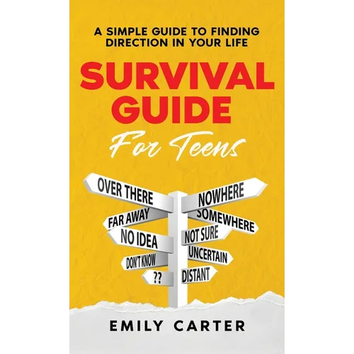 Survival Guide for Teens: A Simple Guide to Self-Discovery, Social Skills, Money Management and All the Most Essential Life Skills You Need to L - Hardcover
