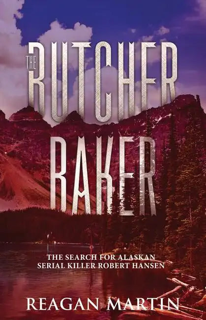 The Butcher Baker: The Search for Alaskan Serial Killer Robert Hansen - Paperback
