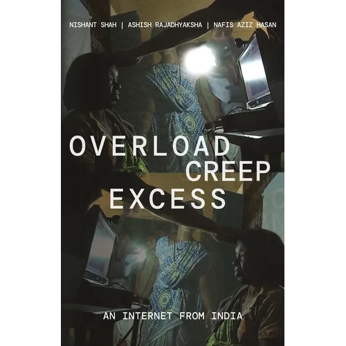 Overload, Creep, Excess: An Internet from India - Paperback