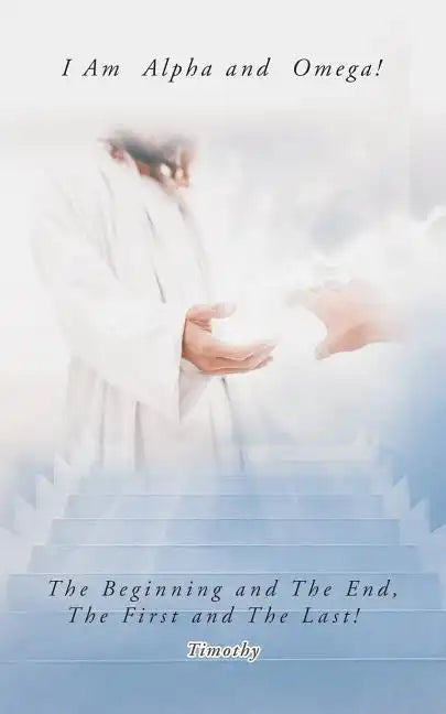 I Am Alpha and Omega! the Beginning and the End, the First and the Last! - Paperback