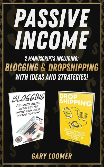 Passive Income: 2 Manuscripts including blogging and dropshipping with Ideas and Strategies - Paperback
