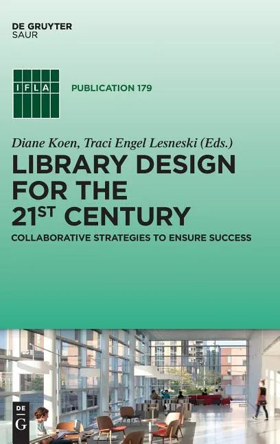 Library Design for the 21st Century: Collaborative Strategies to Ensure Success - Hardcover