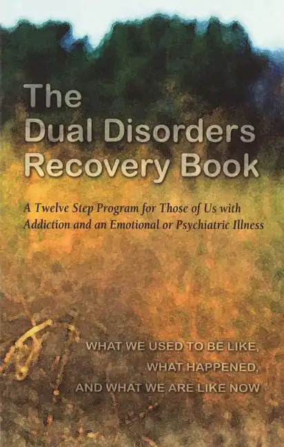 The Dual Disorders Recovery Book: A Twelve Step Program for Those of Us with Addiction and an Emotional or Psychiatric Illness - Paperback