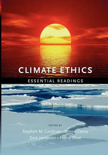 Climate Ethics Climate Ethics: Essential Readings Essential Readings - Paperback