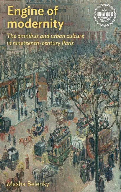 Engine of Modernity: The Omnibus and Urban Culture in Nineteenth-Century Paris - Paperback