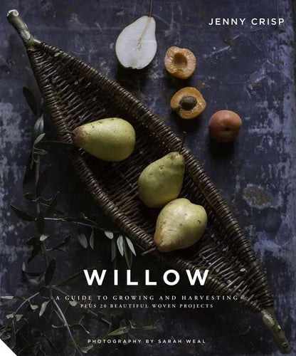 Willow: A Guide to Growing and Harvesting - Plus 20 Beautiful Woven Projects - Hardcover