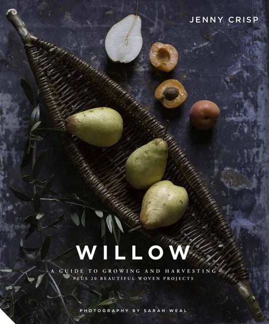 Willow: A Guide to Growing and Harvesting - Plus 20 Beautiful Woven Projects - Hardcover