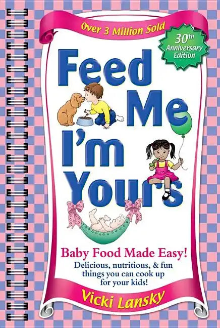 Feed Me I'm Yours: Baby Food Made Easy - Paperback
