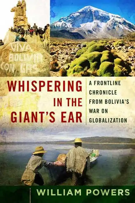 Whispering in the Giant's Ear: A Frontline Chronicle from Bolivia's War on Globalization - Paperback