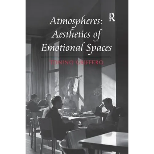 Atmospheres: Aesthetics of Emotional Spaces - Paperback