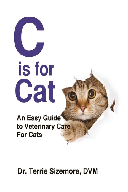 C is for Cat: An Easy Guide to Veterinary Care For Cats - Paperback