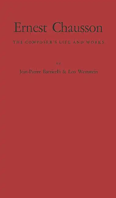 Ernest Chausson: The Composer's Life and Works - Hardcover