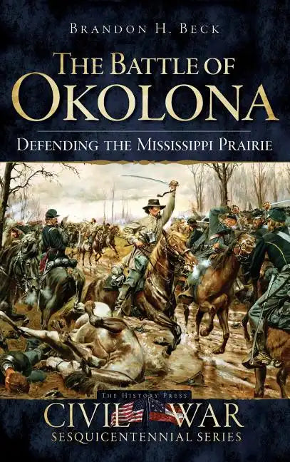 The Battle of Okolona: Defending the Mississippi Prairie - Hardcover