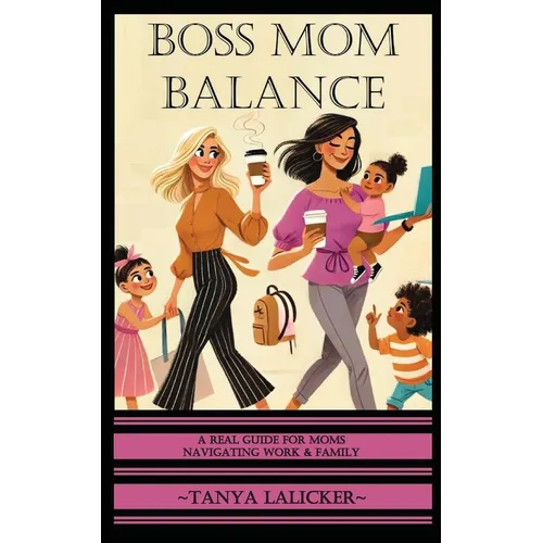 Boss Mom Balance: A Real Guide for Moms Navigating Work and Family - Paperback