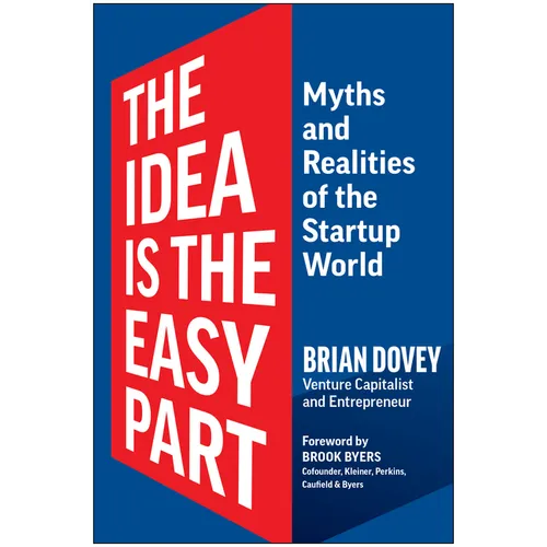 The Idea Is the Easy Part: Myths and Realities of the Startup World - Hardcover