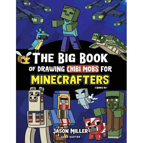The Big Book of Drawing Chibi Mobs for Minecrafters: Learn to Draw 100 Chibi Mobs: Step-by-Step Guide Included - Paperback