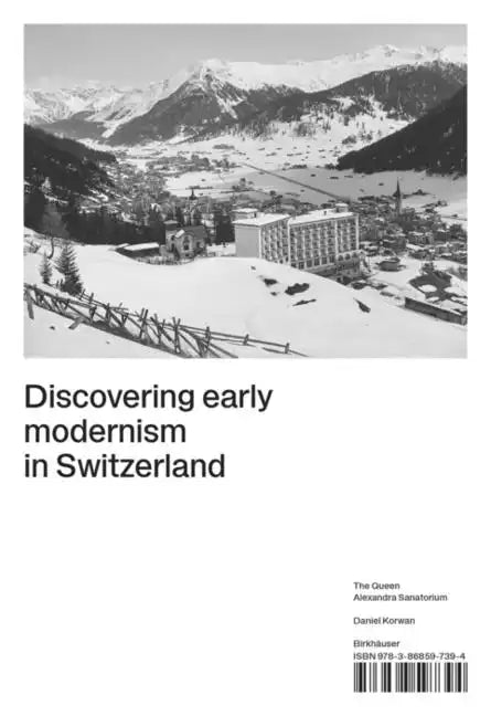 Discovering Early Modernism in Switzerland: The Queen Alexandra Sanatorium - Hardcover