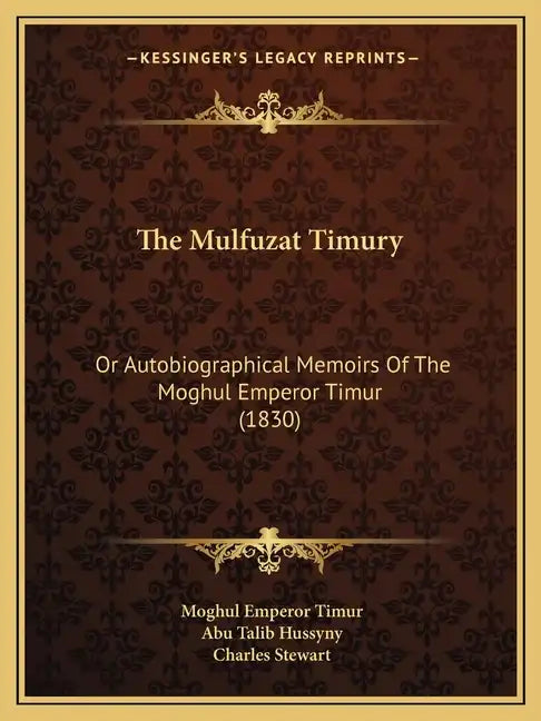 The Mulfuzat Timury: Or Autobiographical Memoirs Of The Moghul Emperor Timur (1830) - Paperback
