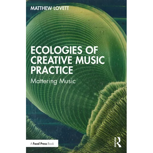 Ecologies of Creative Music Practice: Mattering Music - Paperback